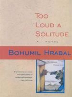 Too Loud a Solitude  | بهومیل هرابال