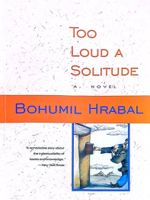 Too Loud a Solitude  | بهومیل هرابال