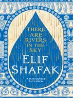 There Are Rivers in the Sky  | الیف شافاک