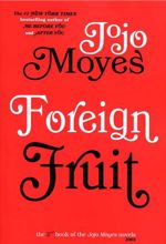 Foreign Fruit (Jojo Moyes 2)