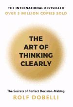 The Art of Thinking Clearly