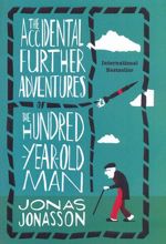 The Accidental Further Adventures of the Hundred-Year-Old Man