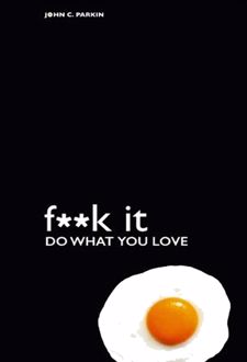 Fuck It Do What You Love