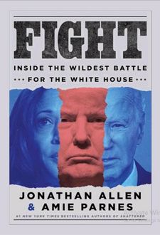 Fight: Inside the Wildest Battle for the White House