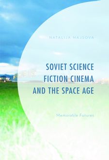 Soviet Science Fiction Cinema and the Space Age