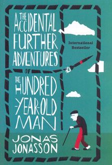 The Accidental Further Adventures of the Hundred-Year-Old Man