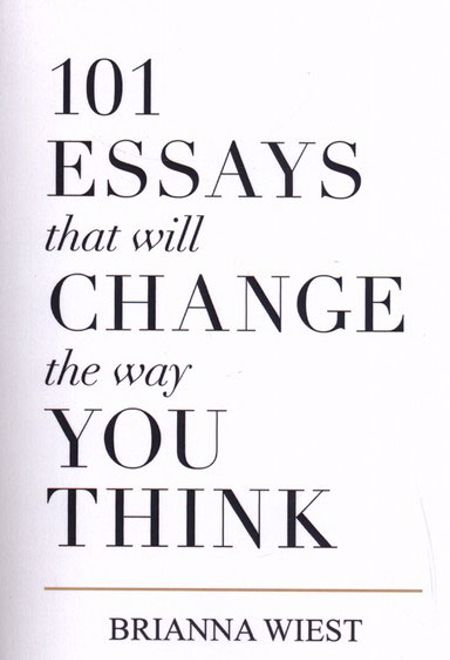 101 Essays That Will Change the Way You Think